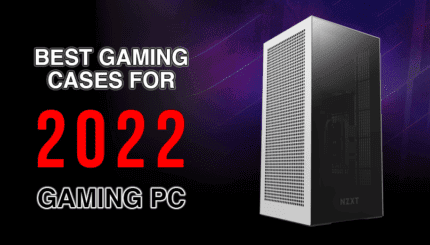 Best Gaming Cases for Your Next 2022 Gaming PC